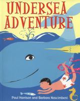 Undersea Adventure. Paul Harrison and Barbara Nascimbeni 1783224665 Book Cover