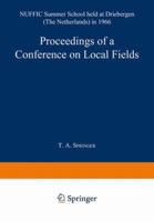 Proceedings of a Conference on Local Fields: NUFFIC Summer School held at Driebergen (The Netherlands) in 1966 3642879446 Book Cover