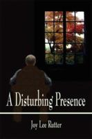 A Disturbing Presence 1413701132 Book Cover