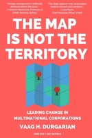 The Map Is Not the Territory: Leading Change in Multinational Corporations 1387947095 Book Cover