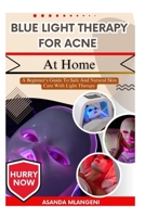 Blue Light Therapy For Acne At Home: A Beginner’s Guide To Safe And Natural Skin Care With Light Therapy B0FPGCZM8T Book Cover