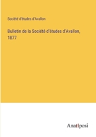 Bulletin de la Société d'études d'Avallon, 1877 3382722968 Book Cover