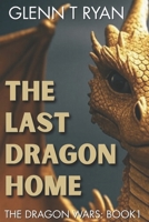 The Last Dragon Home: The Dragon Wars: Book 1 0987461931 Book Cover