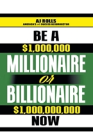 Be a Millionaire or Billionaire Now 1698708262 Book Cover