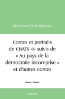 Contes et portraits de CHATS - Tome 1: suivis de " Au pays de la démocratie incomprise " et d'autres contes (French Edition) 2414452064 Book Cover
