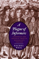 A Plague of Informers: Conspiracy and Political Trust in William III's England (The Lewis Walpole Series in Eighteenth-C) 0300171048 Book Cover