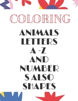 ANIMALS ,LETTERS A -Z AND NUMBERS ALSO SHAPES: A Fun Alphabet Letter & Coloring Activity Book for Toddlers and Kids B08D527V5L Book Cover