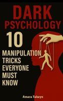 Dark Psychology: 10 Manipulation Tricks Everyone Must Know B0G51PTD5K Book Cover