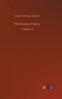 The Roman Traitor or the Days of Cicero, Cato And Cataline: A True Tale of the Republic Part One 1511891890 Book Cover