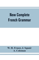 New complete French grammar by W. H. Fraser J. Squair... and A. Coleman... 1921 [Leather Bound] 9353861446 Book Cover