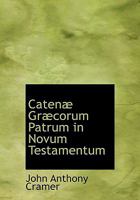 Caten Gr Corum Patrum in Novum Testamentum 1117072096 Book Cover