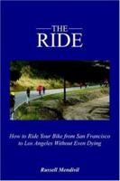 The Ride: How to Ride Your Bike from San Francisco to Los Angeles Without Even Dying 1589398696 Book Cover