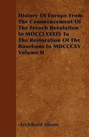 History of Europe, Vol. 2: From the Commencement of the French Revolution to the Restoration of the Bourbons in 1815 1145926665 Book Cover