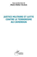 Justice militaire et lutte contre le terrorisme au Cameroun (Harmattan Cameroun) (French Edition) 2343255008 Book Cover