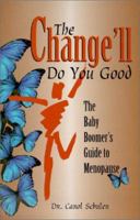 The Change'll Do You Good: The Baby Boomers Guide to Menopause 0967235200 Book Cover
