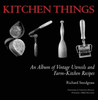 Kitchen Things: An Album of Vintage Utensils and Farm-Kitchen Recipes 1626360367 Book Cover