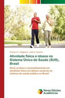 Atividade física e idosos no Sistema Único de Saúde (SUS), Brasil: Nível, prática e aconselhamento em atividade física em idosos usuários do sistema de saúde pública no Brasil 6202185953 Book Cover