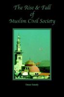 The Rise And Fall of Muslim Civil Society 1933455039 Book Cover