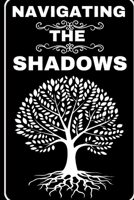 Navigating the Shadows: Your Guide to Mastering Shadow Work and Unleashing Your Inner Light B0CN3VZ3NF Book Cover
