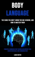 Body Language: The Signs You Don't Know You'are Sending, and How to Master Them null Book Cover