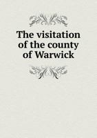 The Visitation of the County of Warwick 5518710550 Book Cover
