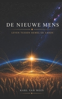 DE NIEUWE MENS Leven tussen hemel en aarde: Leven tussen hemel en aarde (Dutch Edition) B0GY9B46VK Book Cover