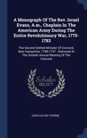 A Monograph Of The Rev. Israel Evans, A.m., Chaplain In The American Army During The Entire Revolutionary War, 1775-1783: The Second Settled Minister 1340484463 Book Cover