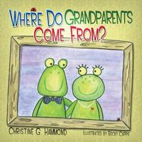 Where Do Grandparents Come From? 1939828759 Book Cover