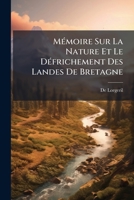 Mémoire Sur La Nature Et Le Défrichement Des Landes De Bretagne 114963393X Book Cover