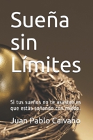Sueña sin Limites: Si tus sueños no te asustan es que estas soñando con miedo. 9874990732 Book Cover