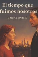 El tiempo que fuimos nosotros (Spanish Edition) B0G45DXFMM Book Cover