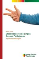 Classificadores de Língua Gestual Portuguesa: A primeira abordagem 6202170670 Book Cover