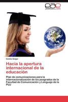 Hacia la apertura internacional de la educación: Plan de comunicaciones para la internacionalización de los posgrados de la Facultad de Comunicación y Lenguaje de la PUJ 3659005185 Book Cover