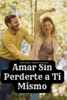 Amar Sin Perderte a Ti Mismo: novela de superacion B0FBGR5QR2 Book Cover