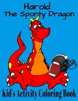 Harold The Sporty Dragon. Kid's Activity Coloring Book: Funny Dragons Playing Sports, Puzzles And Mazes To Solve Great Book For Kids 3-8 Years Old B08DSX8ZFY Book Cover