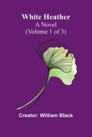 White Heather: A Novel (Volume 1 of 3) 9368392706 Book Cover