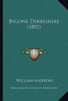 Bygone Derbyshire 1241124108 Book Cover