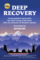 Deep Recovery : Contemplative Spirituality for Daily Living in Recovery with 25 Centuries of Wisdom Quotes 0981605419 Book Cover