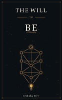 The Will to Be: A Philosophy on the Meaning of Life, What Human Beings Truly Want, and an Answer to Nietzsche's Will to Power B0HBRF9SKC Book Cover