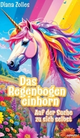 Das Regenbogeneinhorn: Auf der Suche zu sich selbst 3991309440 Book Cover