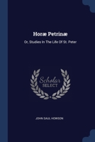 Horæ Petrinæ: Or, Studies In The Life Of St. Peter 1021307807 Book Cover