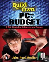 Build Your Own PC on a Budget: A DIY Guide for Hobbyists and Gamers 0071842373 Book Cover