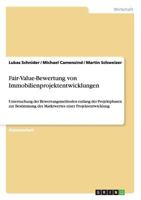 Fair-Value-Bewertung von Immobilienprojektentwicklungen: Untersuchung der Bewertungsmethoden entlang der Projektphasen zur Bestimmung des Marktwertes einer Projektentwicklung 364051727X Book Cover