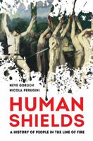 Human Shields: A History of People in the Line of Fire 0520301846 Book Cover