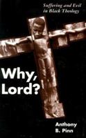 Why, Lord?: Suffering and Evil in Black Theology 0826412084 Book Cover