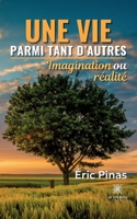 Une vie parmi tant d'autres: Imagination ou réalité (French Edition) B0CK9PL8JP Book Cover