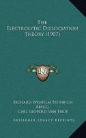The Electrolytic Dissociation Theory 0548896526 Book Cover