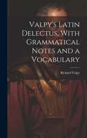 Valpy's Latin Delectus, With Grammatical Notes and a Vocabulary 1022076795 Book Cover