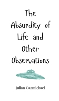The Absurdity of Life and Other Observations 1805660683 Book Cover