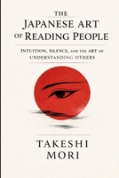 The Japanese Art of Reading People: What Silence, Space, and Subtlety Reveal B0GQXVTJL6 Book Cover